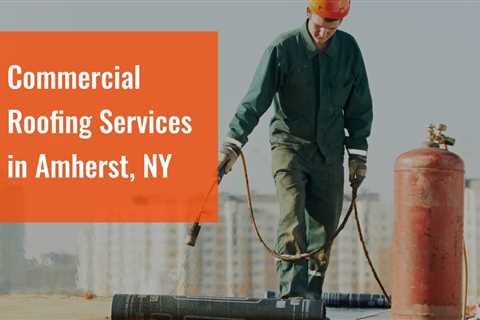 Commercial Roofing Services in Amherst, NY