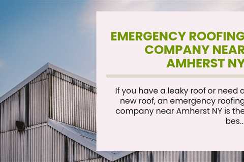 Emergency Roofing Company Near Amherst NY