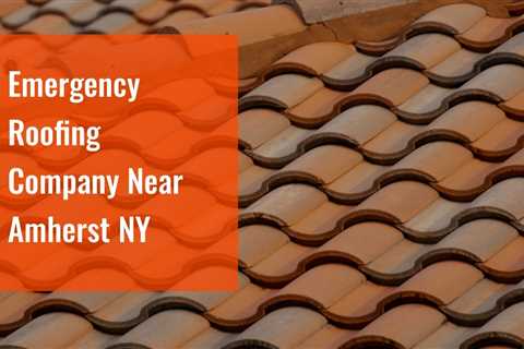 Emergency Roofing Company Near Amherst NY