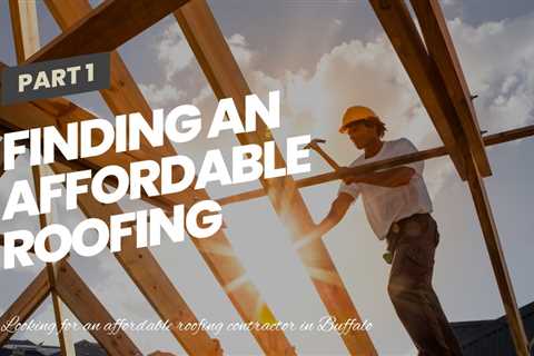 Finding an Affordable Roofing Contractor in Buffalo NY