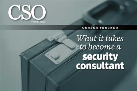 An Overview of How to Become a Security Consultant