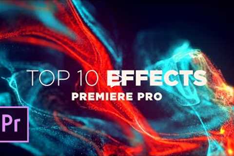 Top 10 Best Effects in Adobe Premiere Pro