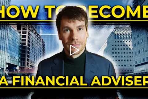 How to become a Financial Adviser (UK) 2022