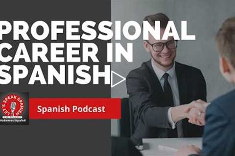 👩🏻‍💼👨🏻‍💼 Professional career in Spanish - Level 20 Part II - Let's Speak Spanish PODCAST