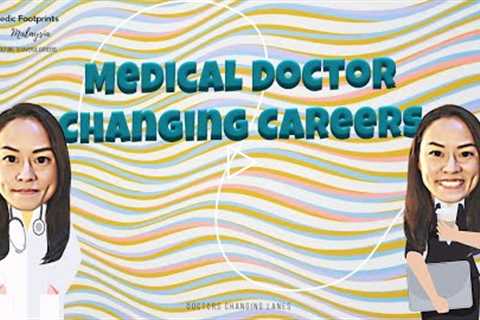 Medical Doctor Changing Career (#ExitKKM). Here’s what you need to do first.