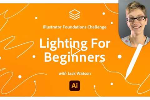 Lighting For Beginners | Illustrator Foundations Challenge