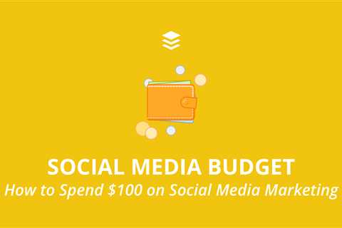 Social Media Budgets - How to Set and Manage Your Social Media Budget