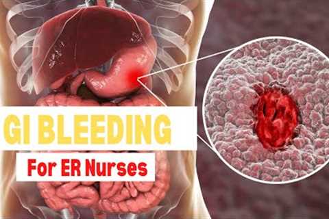 GI Bleeds Explained for New ER Nurses / Treatments and Nursing Tips / Gastrointestinal Bleeding