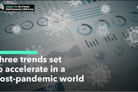 Three Post-Pandemic Business Trends To Watch