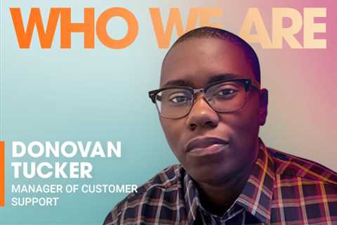 Who We Are: Donovan Tucker, Manager of Customer Support