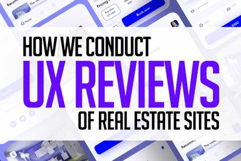 How We Conduct UX Reviews of Real Estate Sites