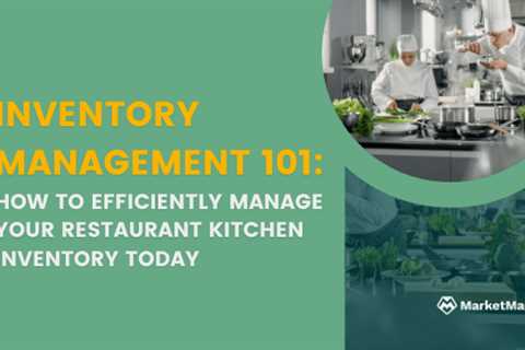 Inventory Management 101: How to Efficiently Manage Your Restaurant Kitchen Inventory Today