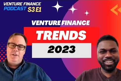 Venture Finance Podcast S3 E1: Trends to watch in 2023