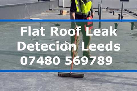 Flat Roof Leak Detection Leeds Professional Roof Inspectors Call For A Free Roof Inspection Quote