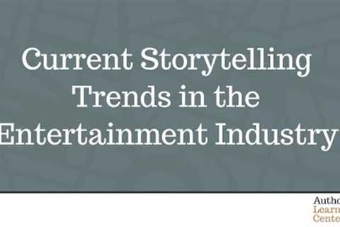 Current Storytelling Trends in the Entertainment Industry
