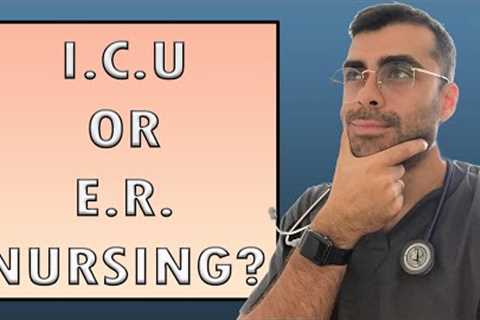 Emergency Room Nursing or Intensive Care Unit Nursing? (ICU vs ER nursing)