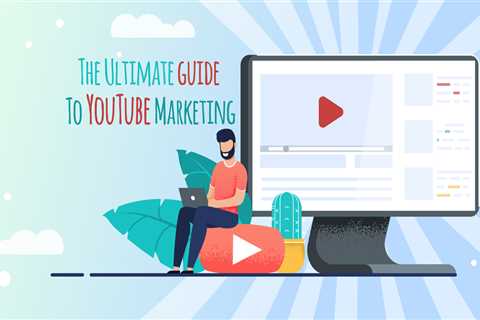 How to Get More Out of YouTube Marketing