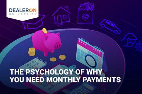 The Psychology of Why You Need Monthly Payments