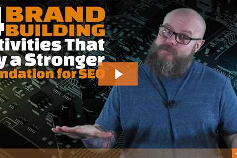 Four brand building activities that help your SEO rock