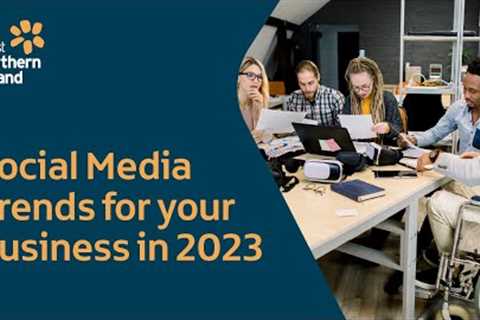 Social Media Trends for your Business in 2023: Chapter 3 - Authenticity