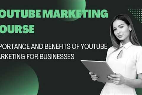 Importance and Benefits of YouTube Marketing for Businesses-Youtube Marketing