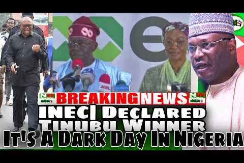 (1-3-23) BREAKING| INEC| Declares Tinubu Winner Of 2023 Presidential Election| DARK DAY IN NIGERIA|