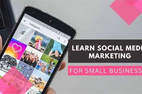 Learn Social Media Marketing | For small businesses