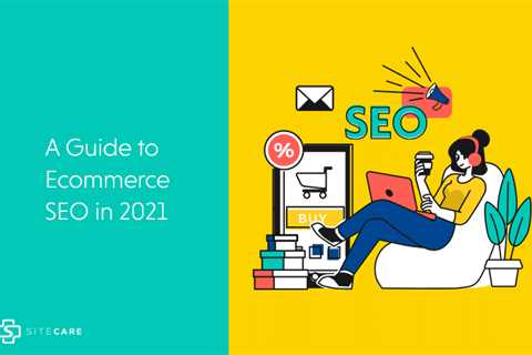 Ecommerce SEO - The Importance of SEO for Ecommerce Websites