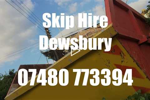 Cheap Skip Hire Dewsbury Need A Skip For A Small House Clearance Or A Larger Building Project?