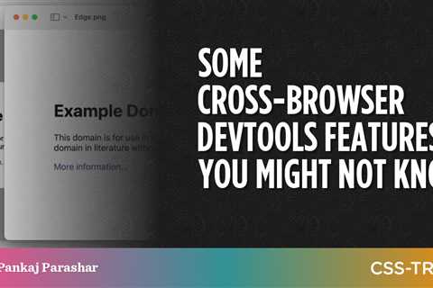 Some Cross-Browser DevTools Features You Might Not Know