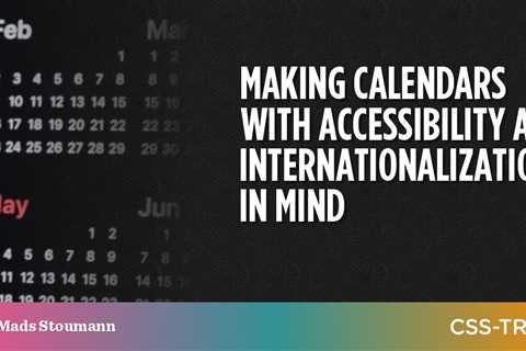 Making Calendars With Accessibility and Internationalization in Mind