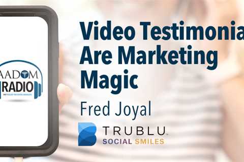 AADOM PODcast – Video Testimonials are Marketing Magic