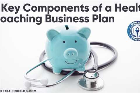 5 Key Components of a Health Coaching Business Plan