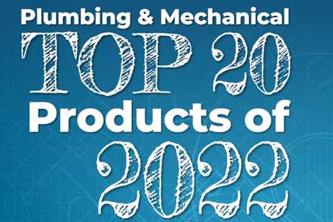 Plumbing & Mechanical Top 20 Products of 2022