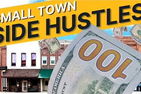 5 Small Town Side Hustles That Make Big Money