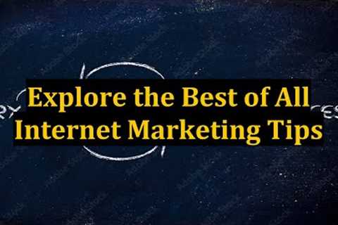 Explore the Best of All Internet Marketing Tips