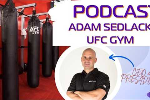 From Front Desk to Fitness Industry Powerhouse: Meet UFC Gym CEO Adam Sedlack