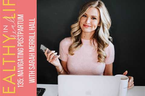 135: Navigating postpartum with Sarah Merrill Hall