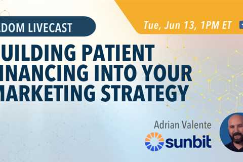 Upcoming AADOM LIVEcast: Building Patient Financing into Your Marketing Strategy