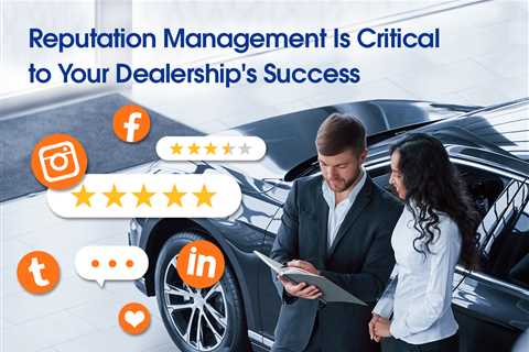 Reputation Management Is Critical to Your Dealership’s Success