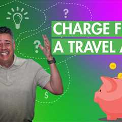 How to Charge Fees as a Travel Agent