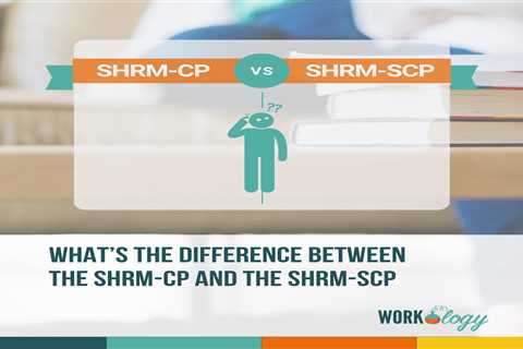 What’s the Difference Between the SHRM-CP and the SHRM-SCP?