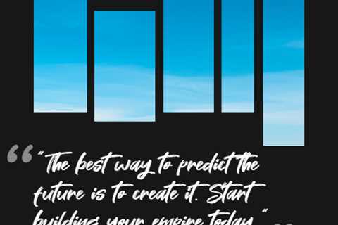 “The best way to predict the future is to create it. Start building your empire today.”