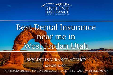 Best Dental Insurance near me in West Jordan, Utah