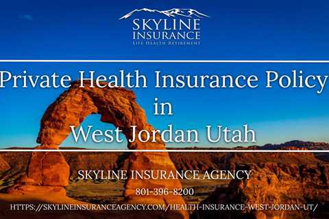 Private Health Insurance Policy in West Jordan, Utah