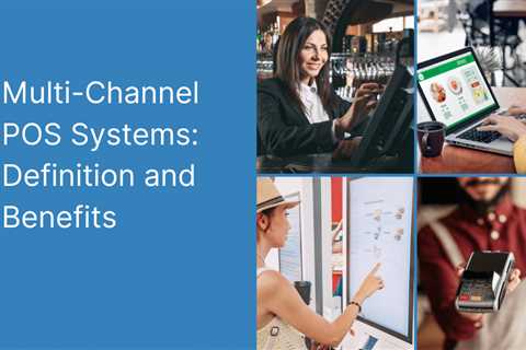 Multi-Channel POS Systems: Definition and Benefits