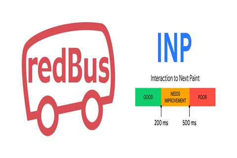 How redBus improved their website's Interaction to Next Paint (INP) and increased sales by 7%