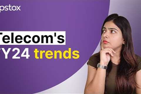 FY24 trends for the telecom industry in India | Telecom industry analysis on Upstox