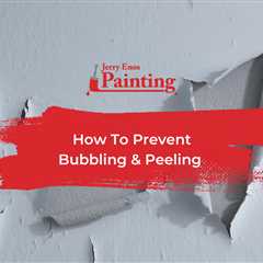 How To Prevent Bubbling & Peeling