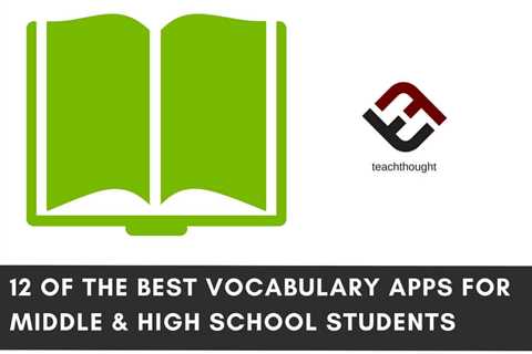 12 Of The Best Vocabulary Apps For Middle & High School Students